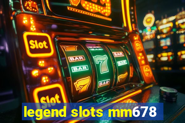 legend slots mm678